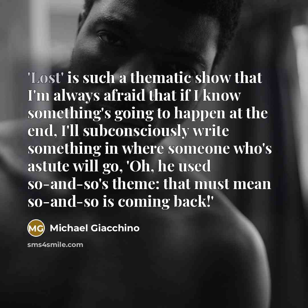 “'Lost' is such a thematic show that I'm always afraid…” quote by Michael Giacchino