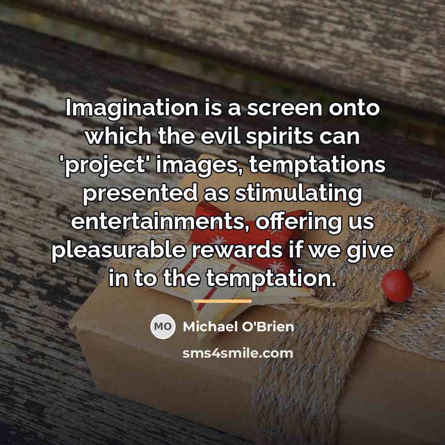 “Imagination is a screen onto which the evil spirits can…” quote by Michael O'Brien