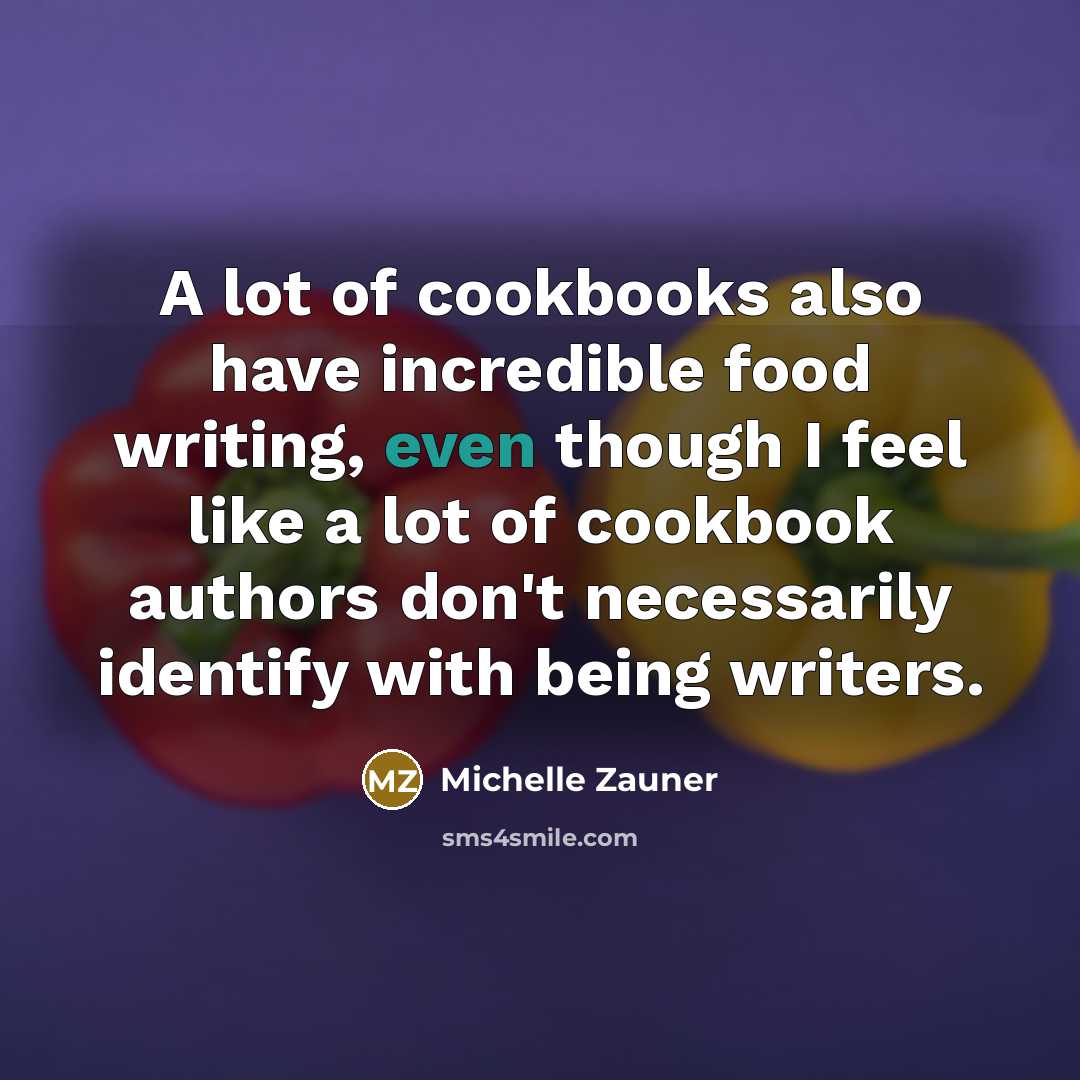 “A lot of cookbooks also have incredible food writing, even…” quote by Michelle Zauner