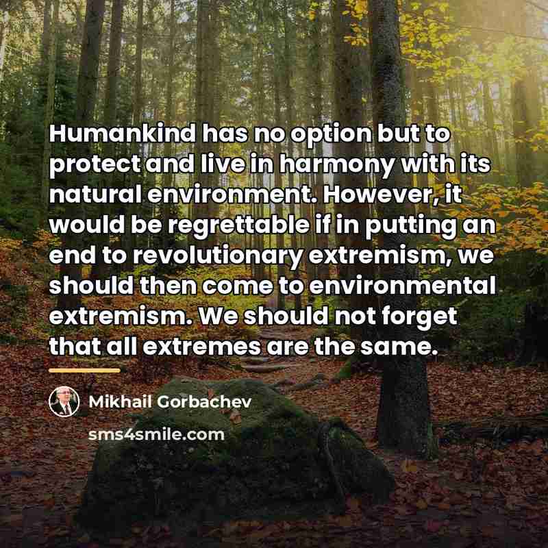 “Humankind has no option but to protect and live in…” quote by Mikhail Gorbachev