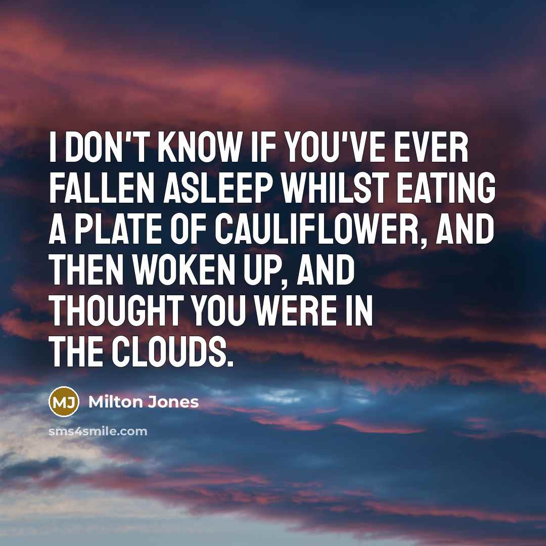 “I don't know if you've ever fallen asleep whilst eating…” quote by Milton Jones