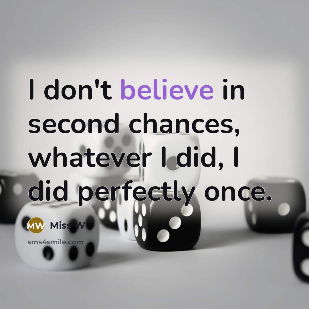 “I don't believe in second chances, whatever I did, I…” quote by Miss W
