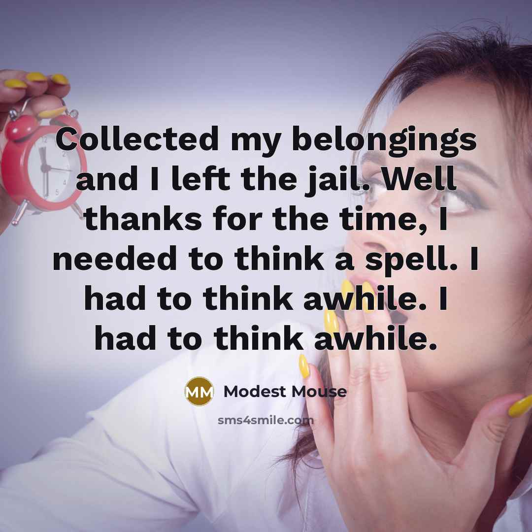 “Collected my belongings and I left the jail. Well thanks…” quote by Modest Mouse