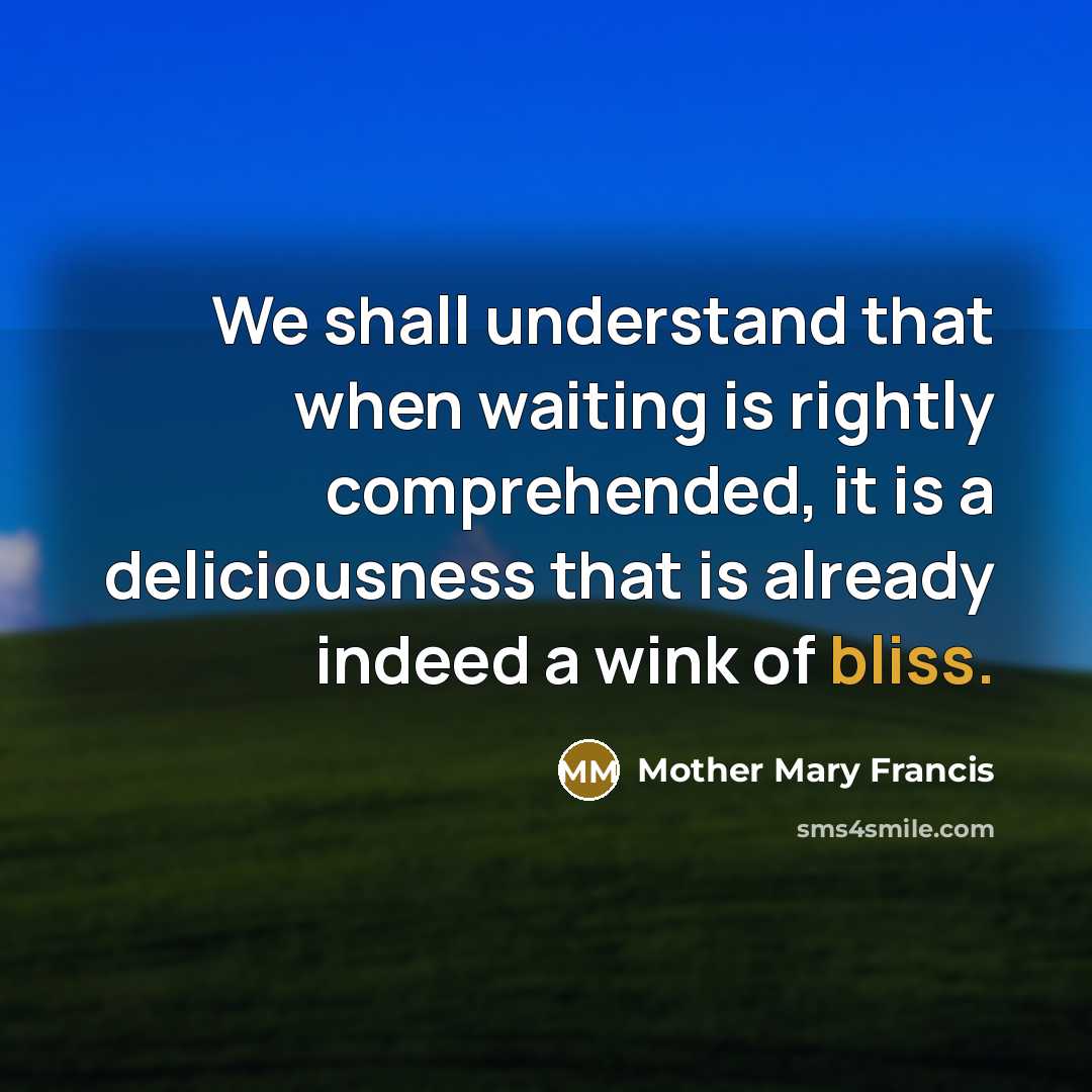 “We shall understand that when waiting is rightly comprehended, it…” quote by Mother Mary Francis