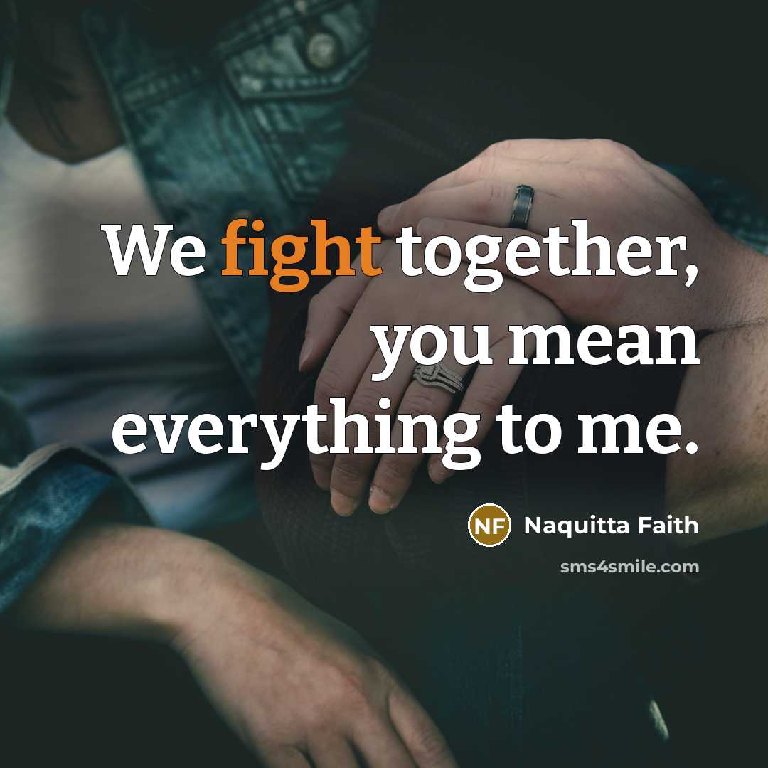 “We fight together, you mean everything to me.…” quote by Naquitta Faith