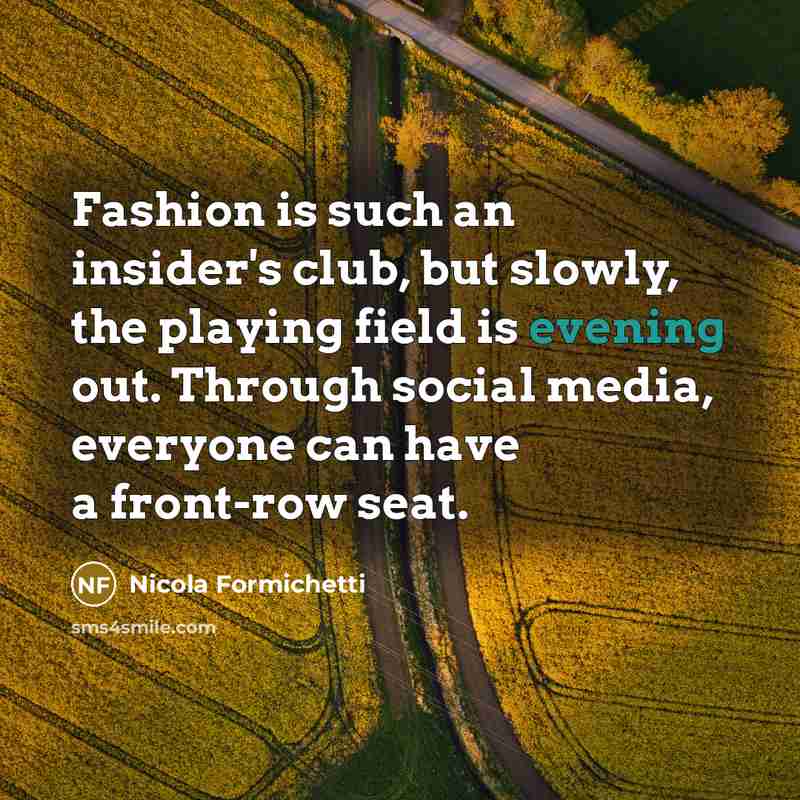“Fashion is such an insider's club, but slowly, the playing…” quote by Nicola Formichetti
