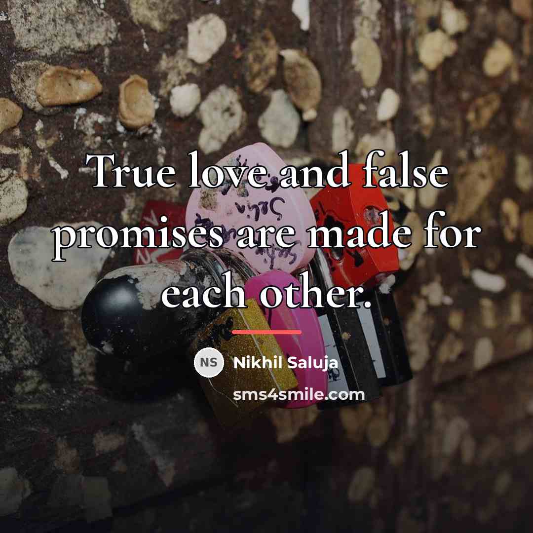 “True love and false promises are made for each other.…” quote by Nikhil Saluja