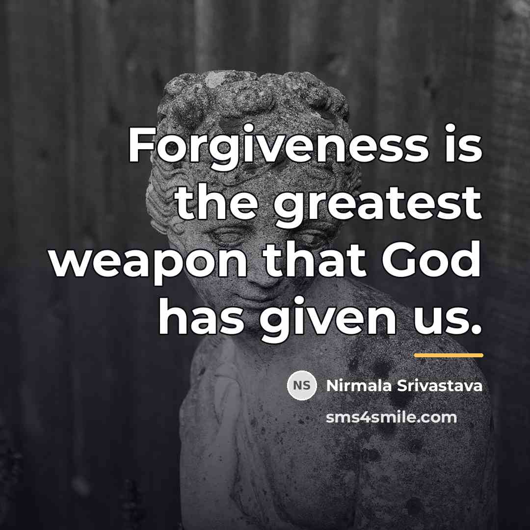 “Forgiveness is the greatest weapon that God has given us.…” quote by Nirmala Srivastava