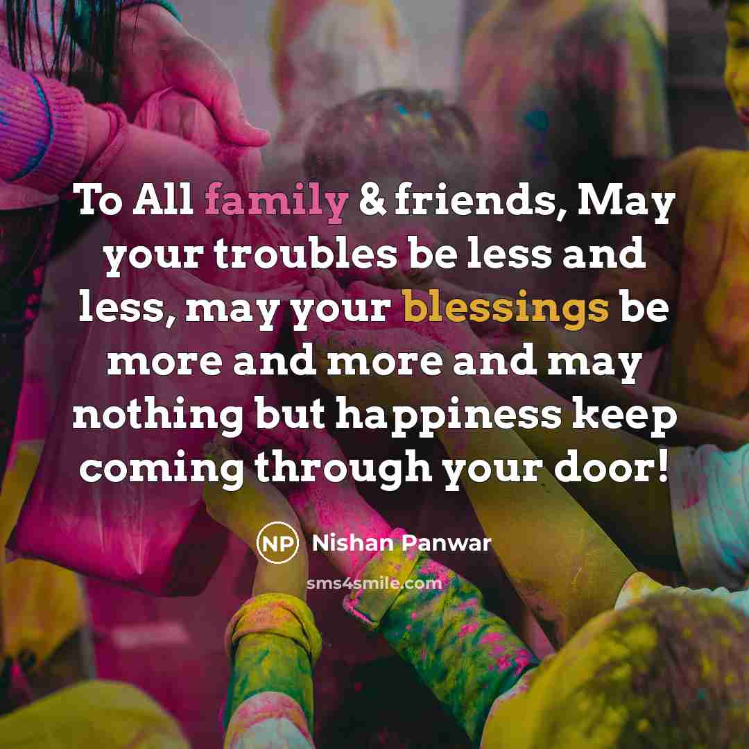 “To All family & friends, May your troubles be less…” quote by Nishan Panwar