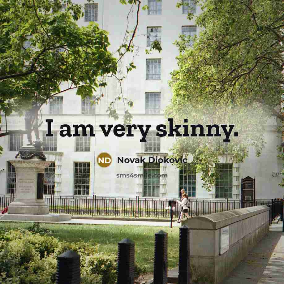 “I am very skinny.…” quote by Novak Djokovic