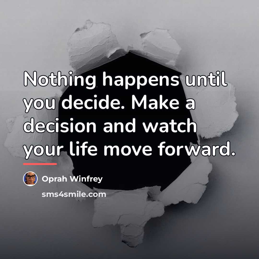 “Nothing happens until you decide. Make a decision and watch…” quote by Oprah Winfrey