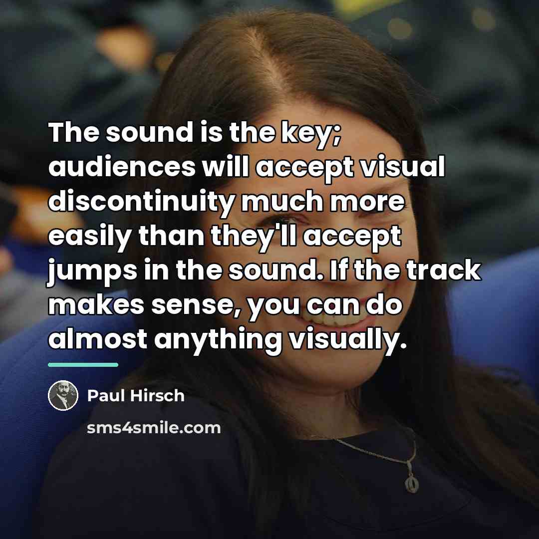 “The sound is the key; audiences will accept visual discontinuity…” quote by Paul Hirsch