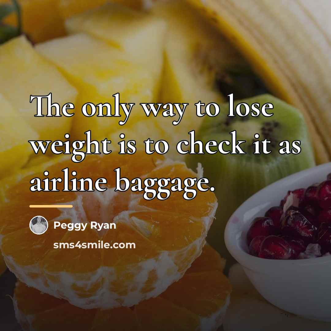 “The only way to lose weight is to check it…” quote by Peggy Ryan