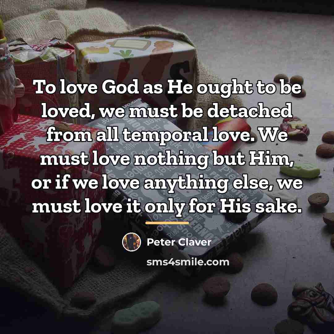 “To love God as He ought to be loved, we…” quote by Peter Claver