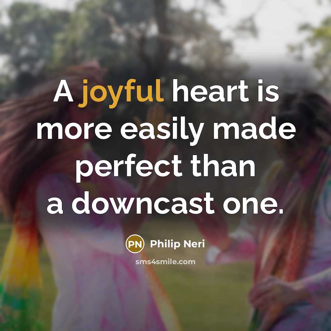 “A joyful heart is more easily made perfect than a…” quote by Philip Neri