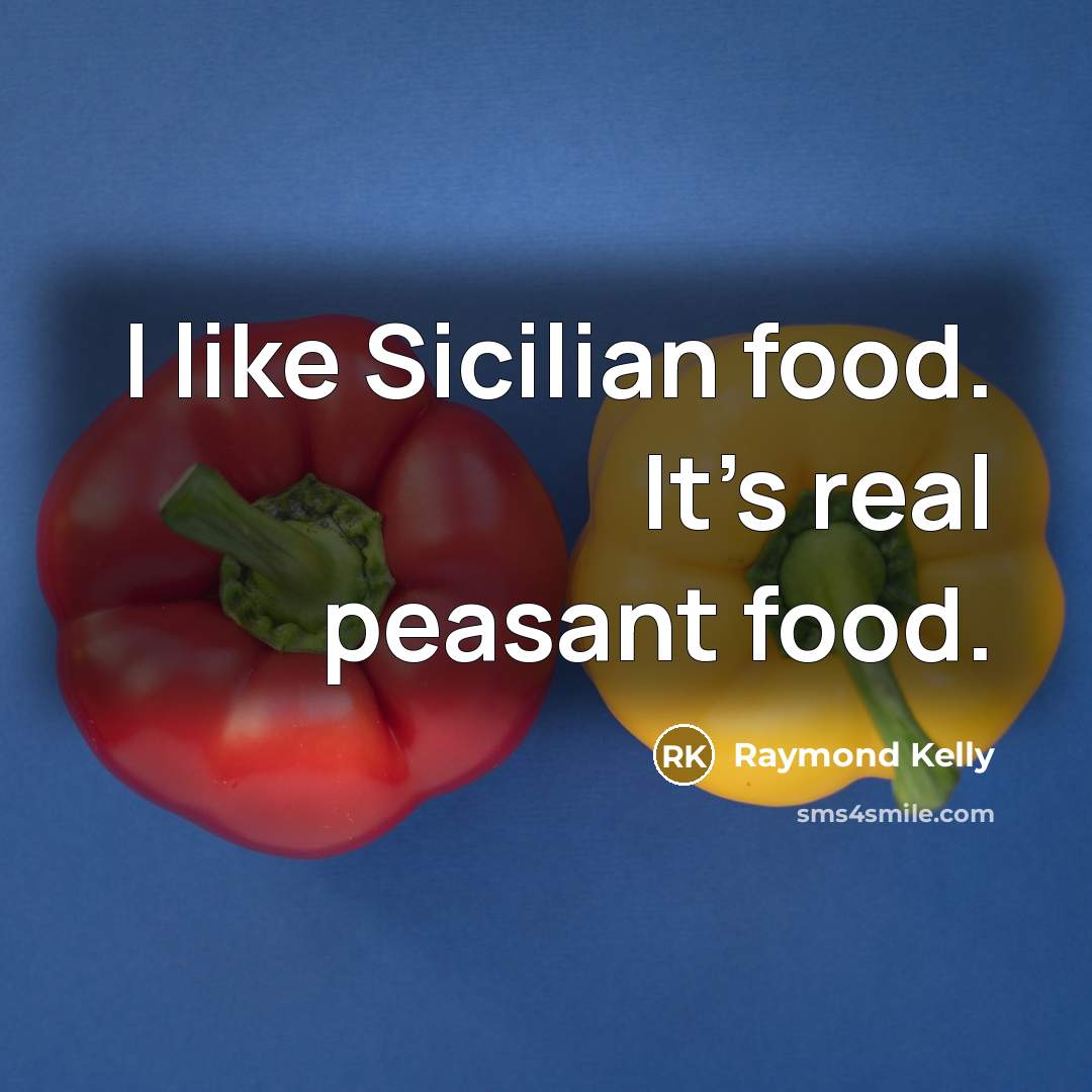 “I like Sicilian food. It's real peasant food.…” quote by Raymond Kelly