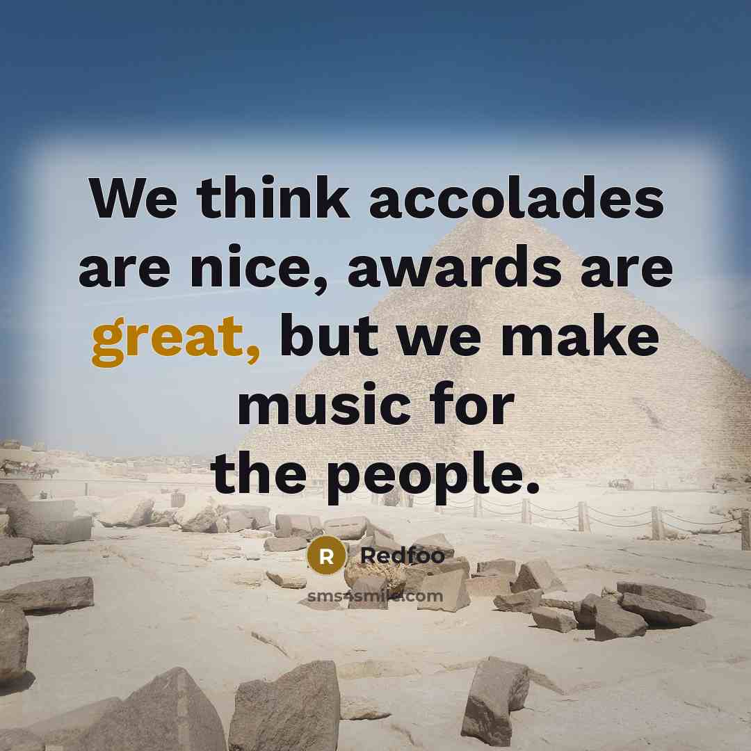 “We think accolades are nice, awards are great, but we…” quote by Redfoo