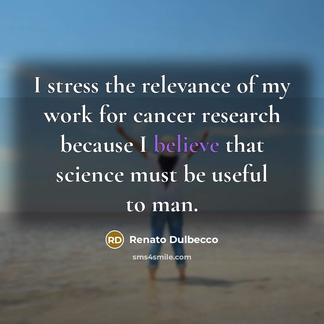 “I stress the relevance of my work for cancer research…” quote by Renato Dulbecco