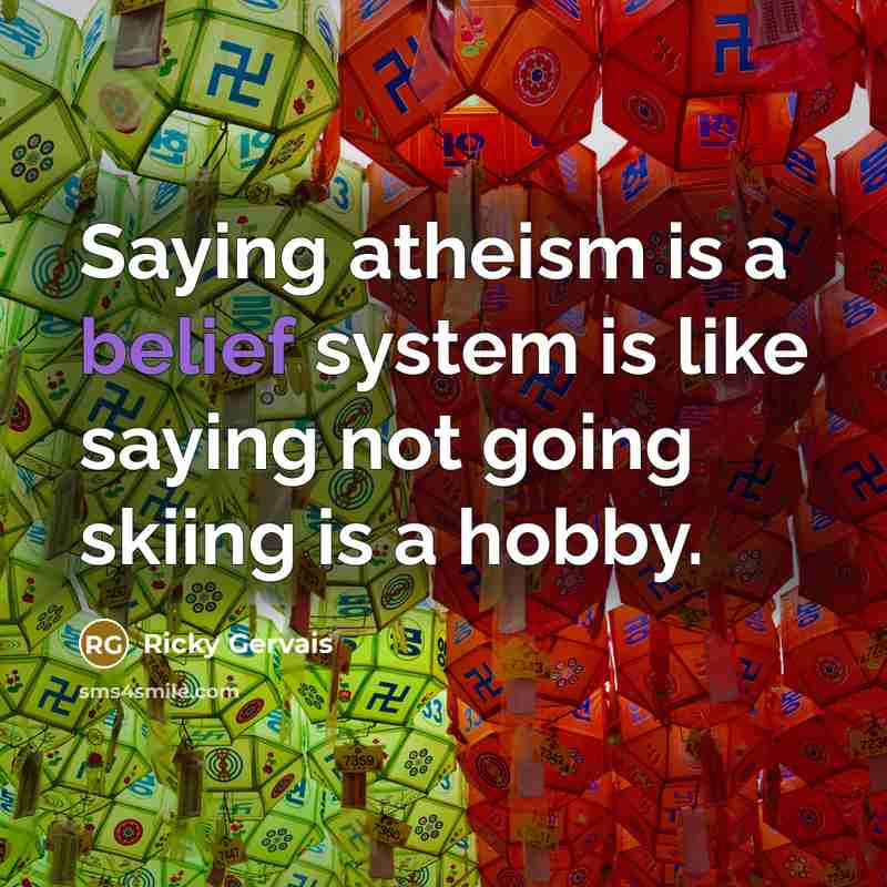 “Saying atheism is a belief system is like saying not…” quote by Ricky Gervais