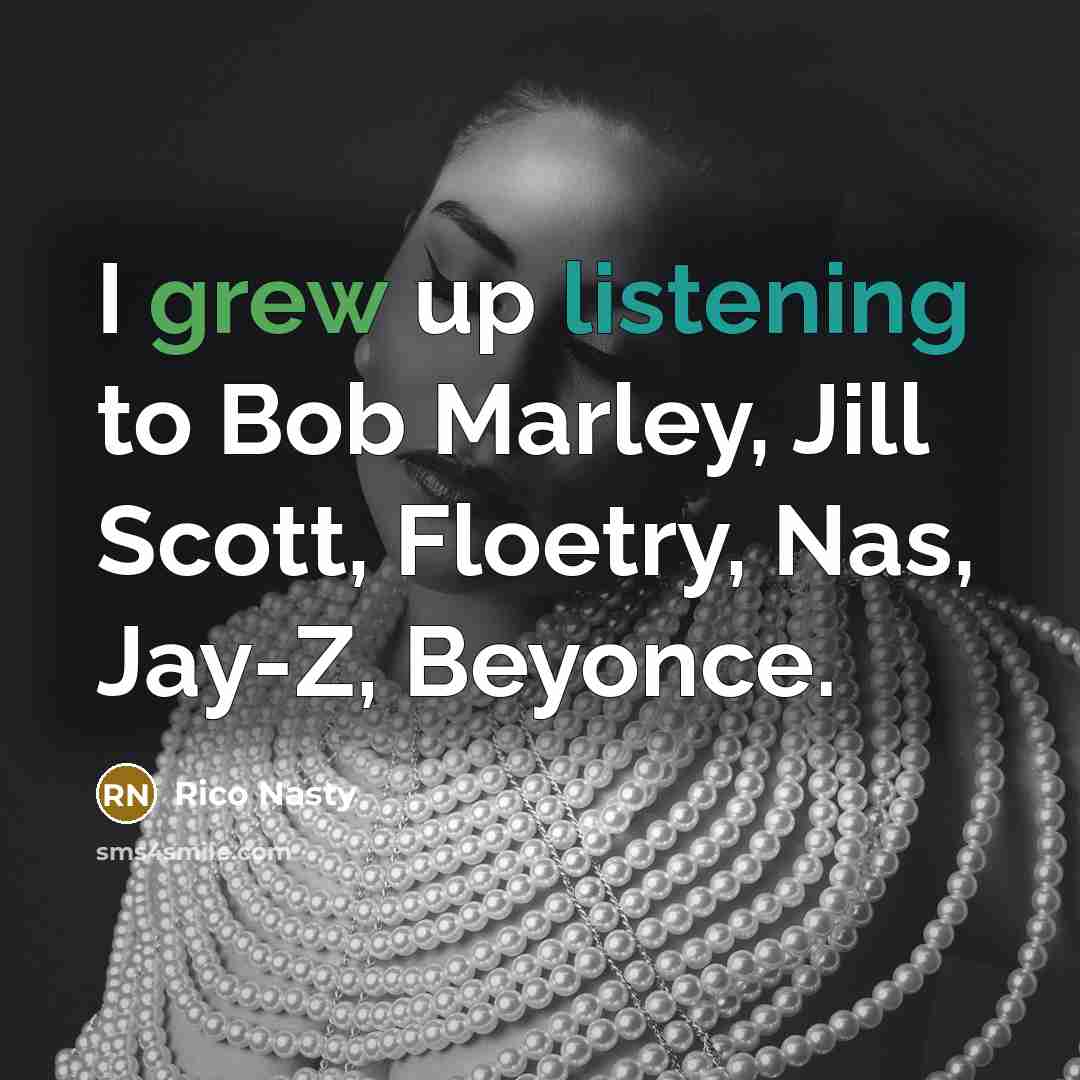“I grew up listening to Bob Marley, Jill Scott, Floetry,…” quote by Rico Nasty