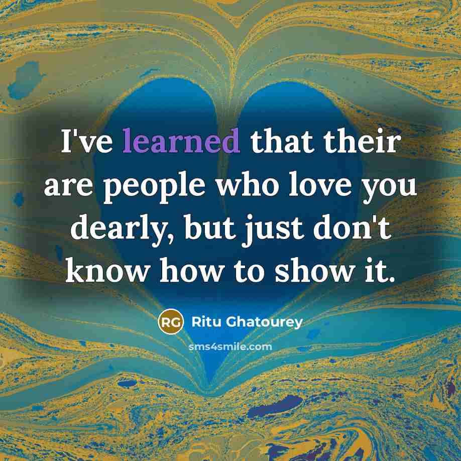 “I've learned that their are people who love you dearly,…” quote by Ritu Ghatourey