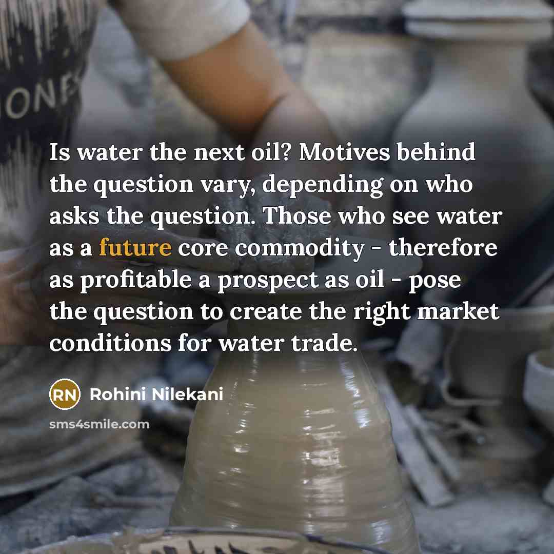 “Is water the next oil? Motives behind the question vary,…” quote by Rohini Nilekani