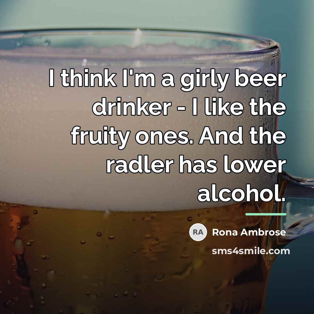 “I think I'm a girly beer drinker - I like…” quote by Rona Ambrose