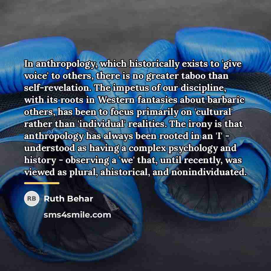 “In anthropology, which historically exists to 'give voice' to others,…” quote by Ruth Behar