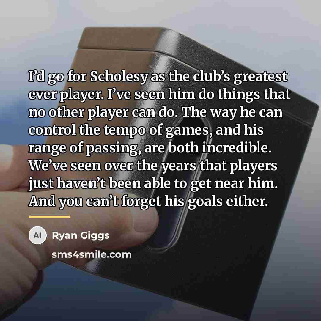 “I’d go for Scholesy as the club’s greatest ever player.…” quote by Ryan Giggs