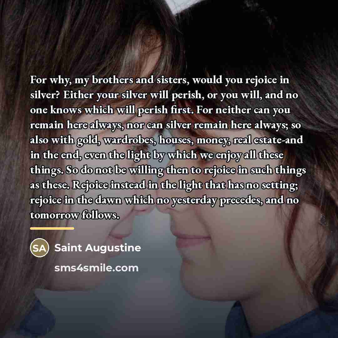“For why, my brothers and sisters, would you rejoice in…” quote by Saint Augustine
