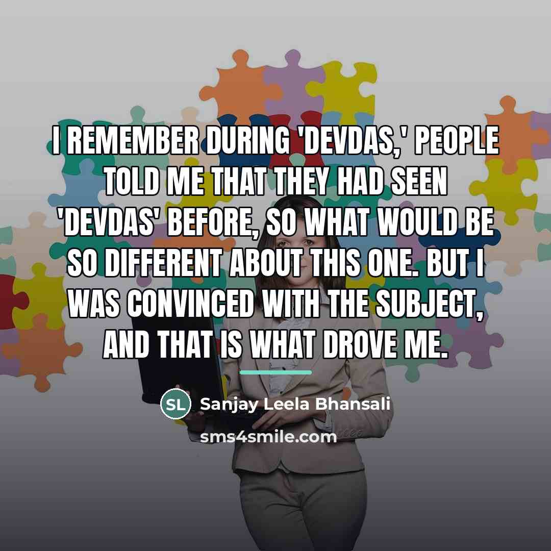 “I remember during 'Devdas,' people told me that they had…” quote by Sanjay Leela Bhansali
