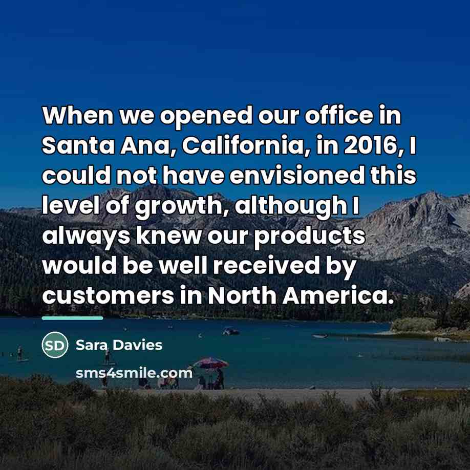 “When we opened our office in Santa Ana, California, in…” quote by Sara Davies