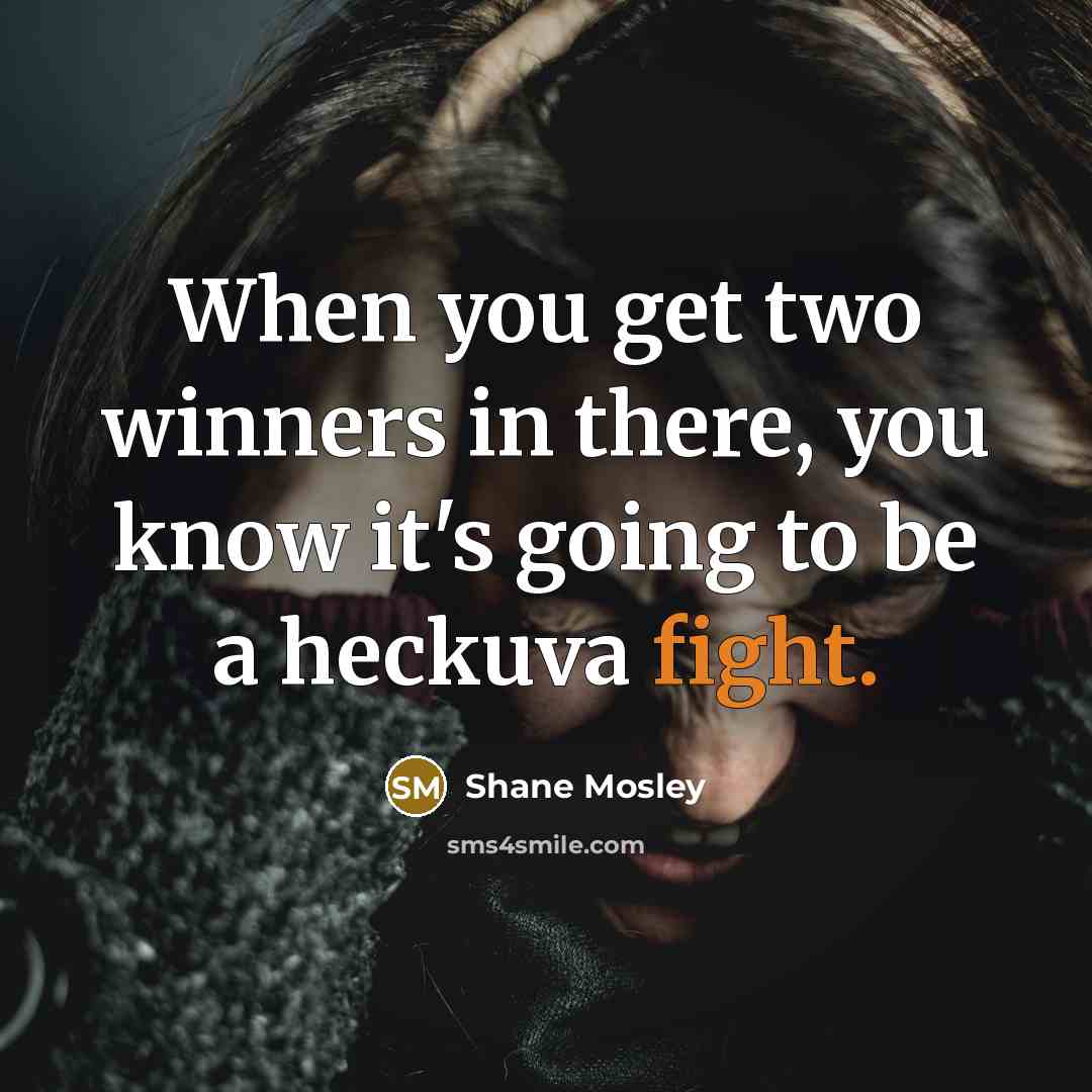 “When you get two winners in there, you know it's…” quote by Shane Mosley