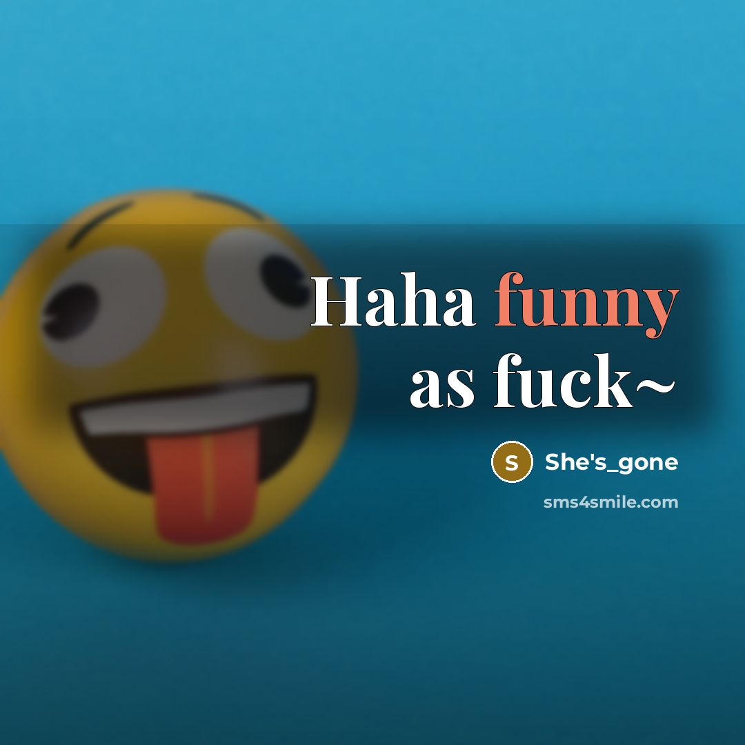 “Haha funny as fuck~…” quote by She's_gone