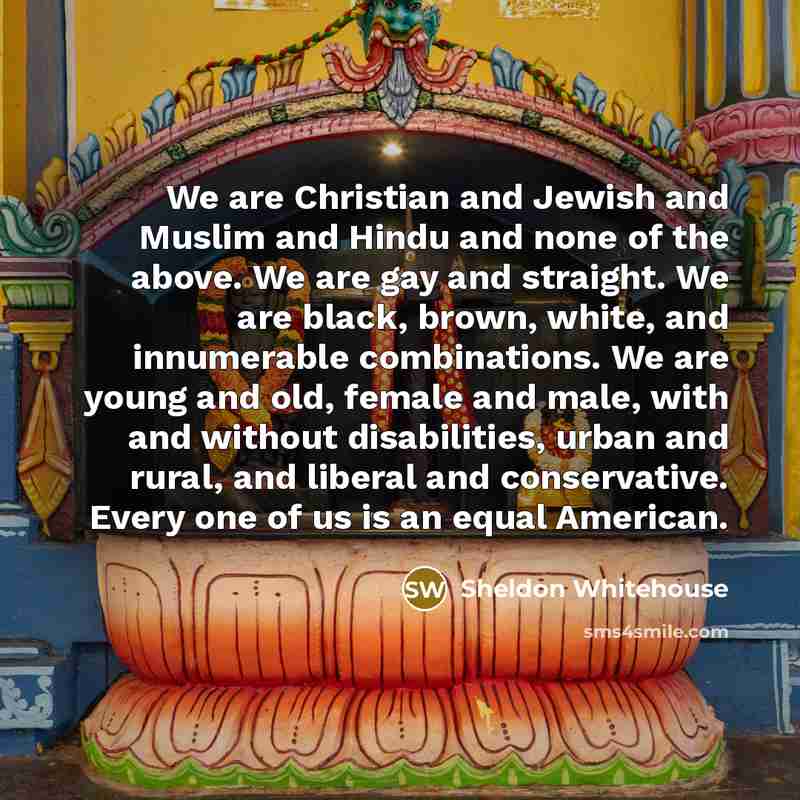 “We are Christian and Jewish and Muslim and Hindu and…” quote by Sheldon Whitehouse
