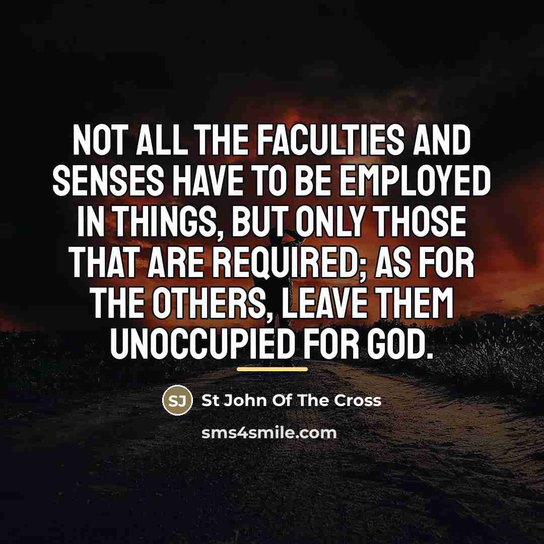 “Not all the faculties and senses have to be employed…” quote by St John Of The Cross
