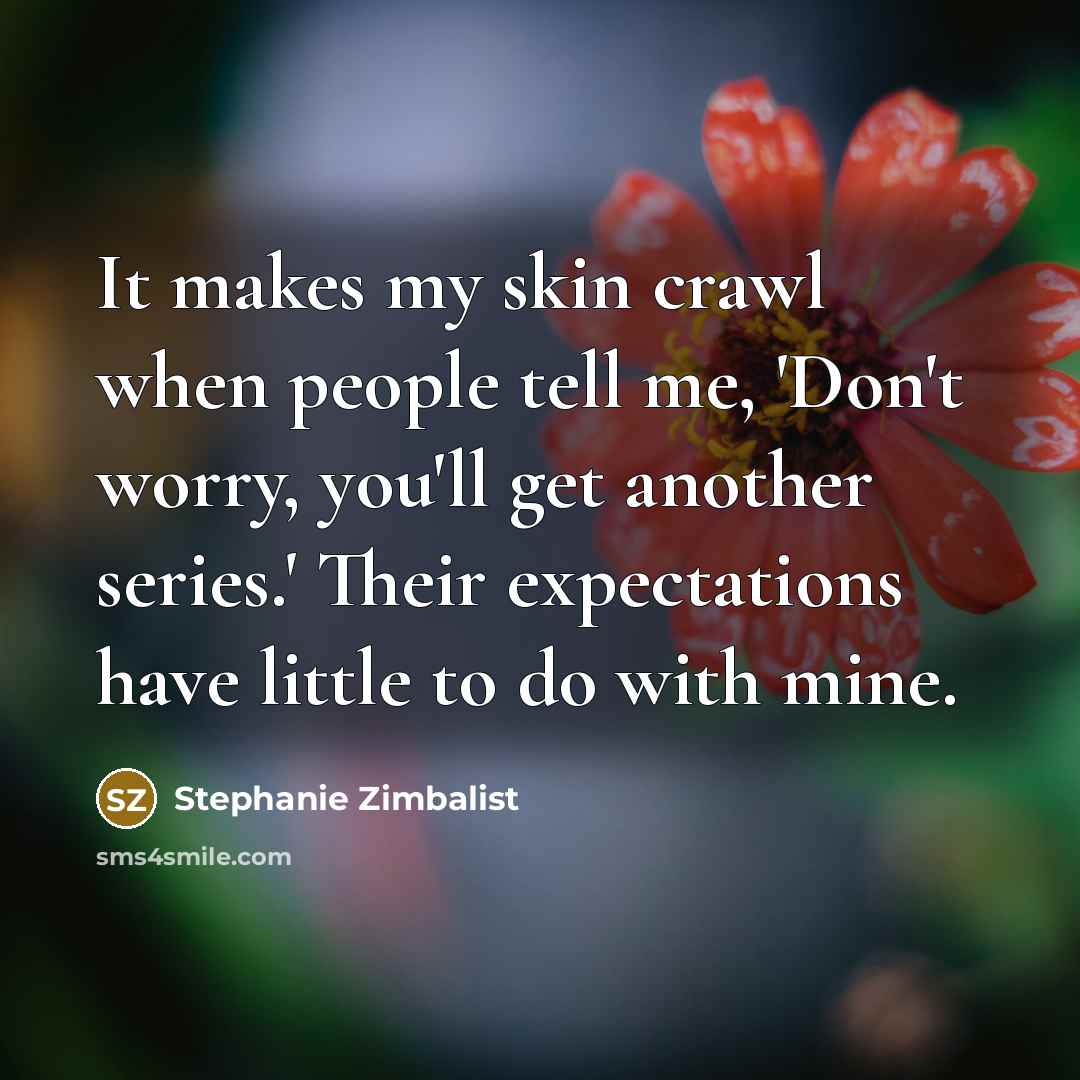 “It makes my skin crawl when people tell me, 'Don't…” quote by Stephanie Zimbalist