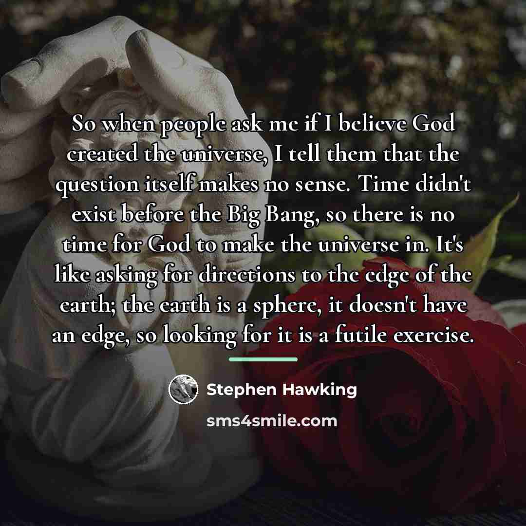 “So when people ask me if I believe God created…” quote by Stephen Hawking