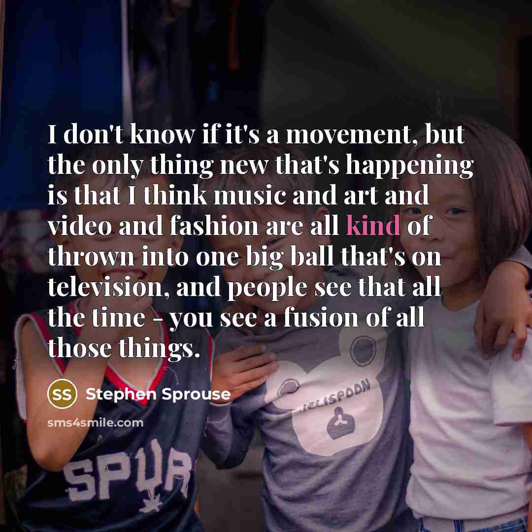 “I don't know if it's a movement, but the only…” quote by Stephen Sprouse