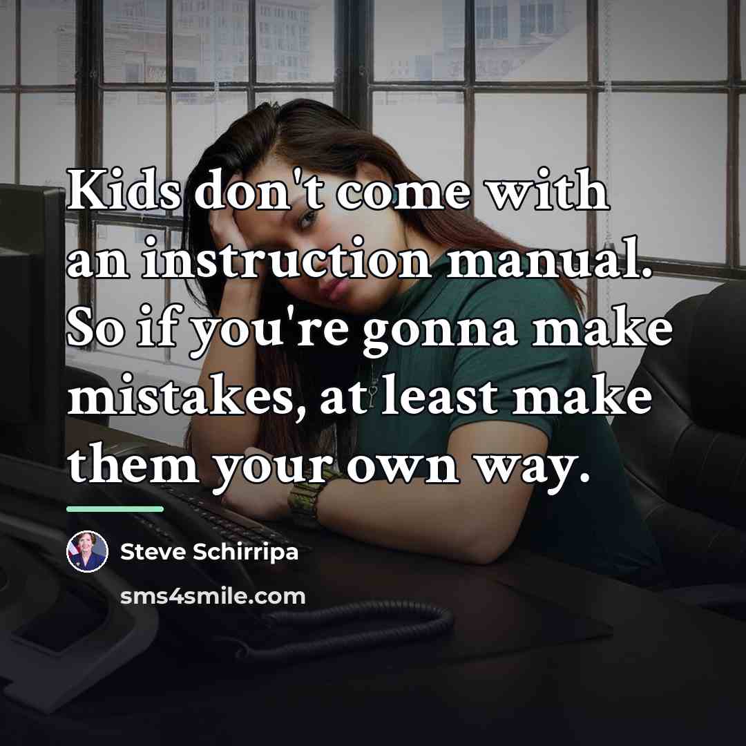 “Kids don't come with an instruction manual. So if you're…” quote by Steve Schirripa