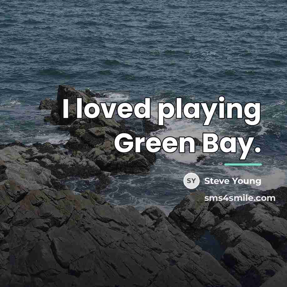 “I loved playing Green Bay.…” quote by Steve Young