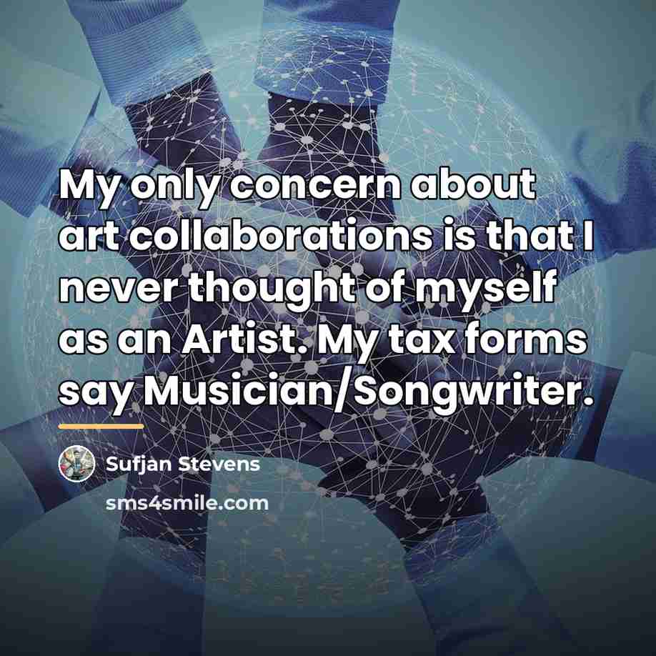 “My only concern about art collaborations is that I never…” quote by Sufjan Stevens