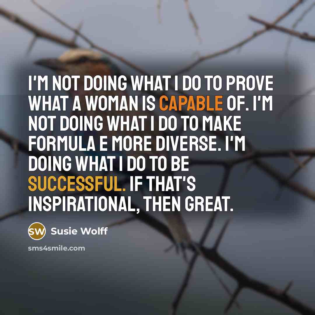 “I'm not doing what I do to prove what a…” quote by Susie Wolff