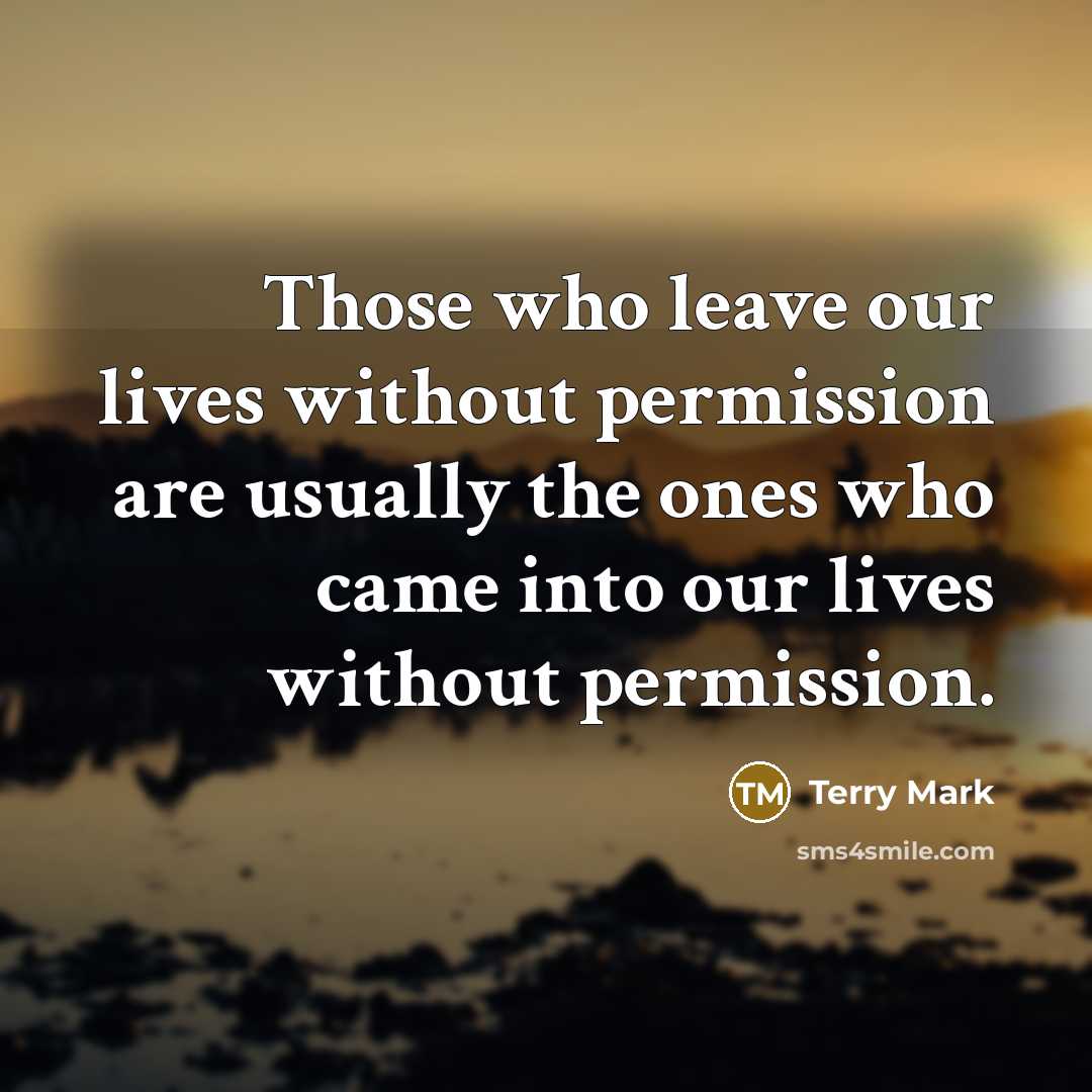 “Those who leave our lives without permission are usually the…” quote by Terry Mark