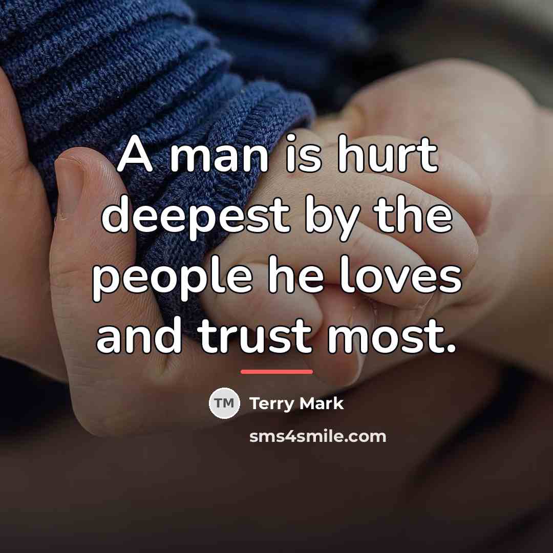 “A man is hurt deepest by the people he loves…” quote by Terry Mark