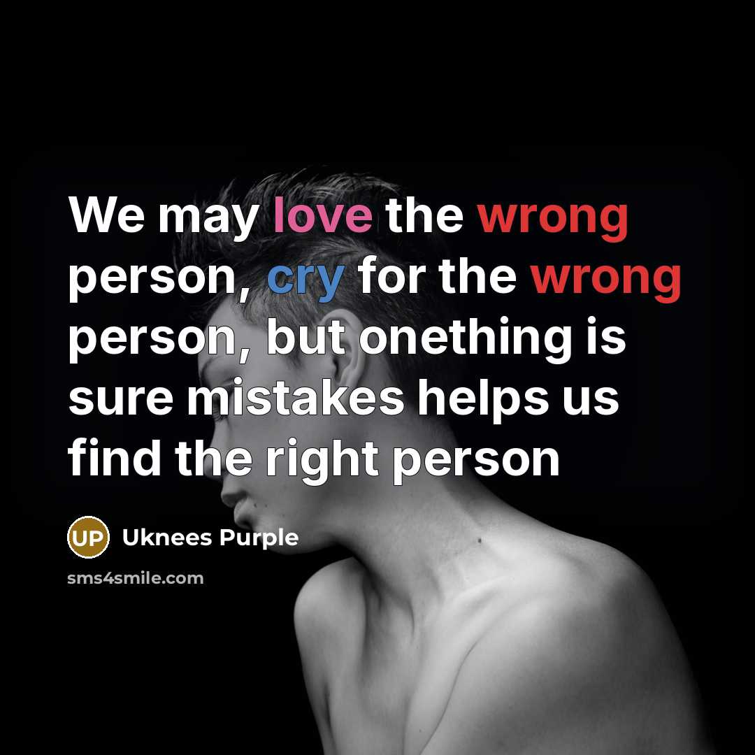 “We may love the wrong person, cry for the wrong…” quote by Uknees Purple