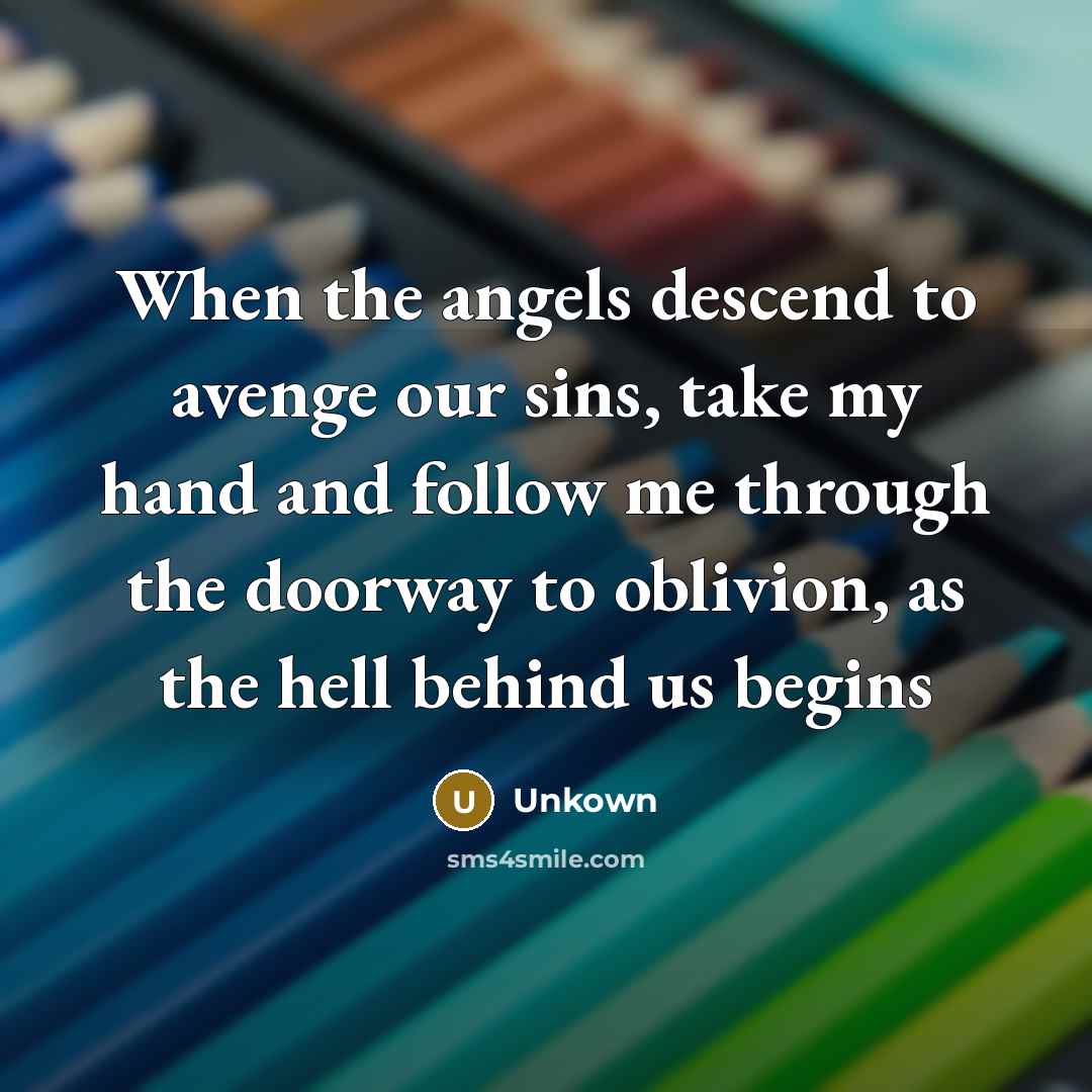 “When the angels descend to avenge our sins, take my…” quote by Unkown