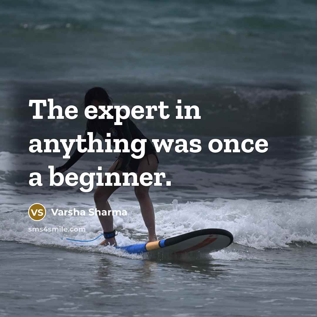 “The expert in anything was once a beginner.…” quote by Varsha Sharma