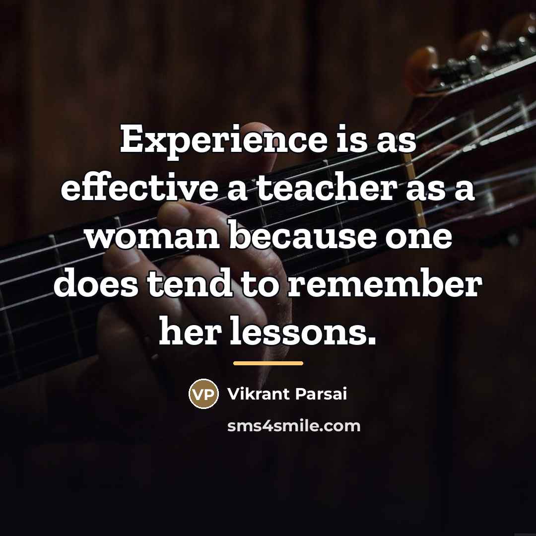 “Experience is as effective a teacher as a woman because…” quote by Vikrant Parsai