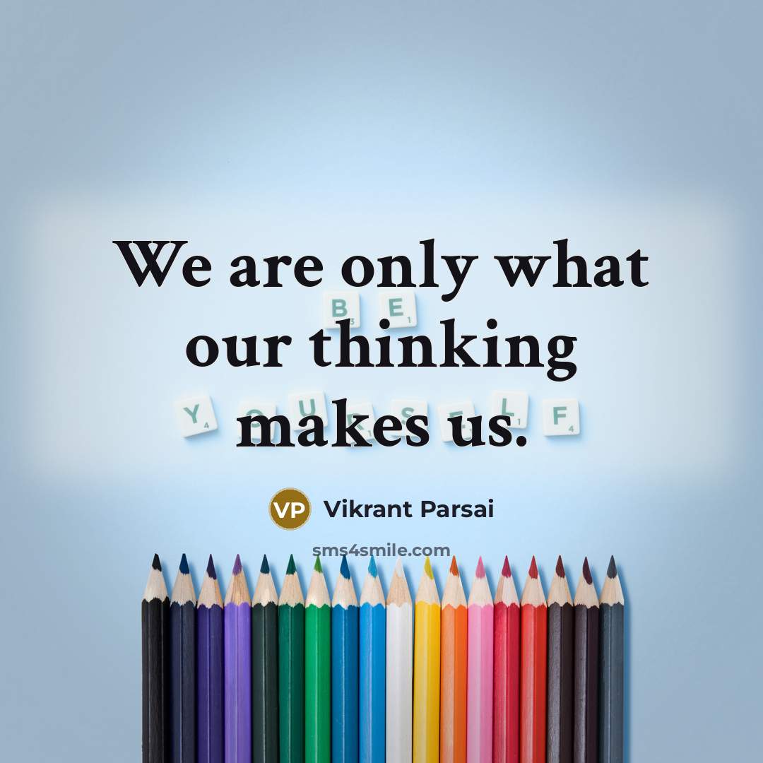 “We are only what our thinking makes us.…” quote by Vikrant Parsai